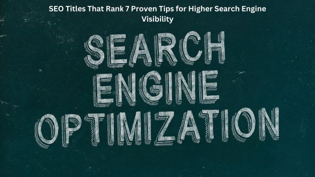 SEO Titles That Rank 7 Proven Tips for Higher Search Engine Visibility